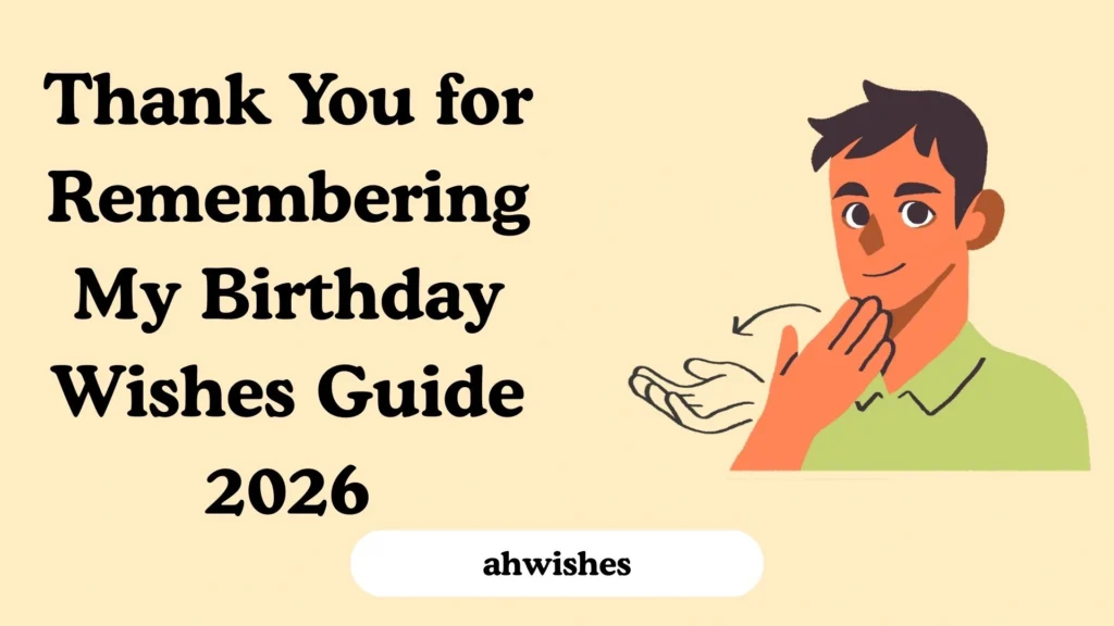 Thank You for Remembering My Birthday Wishes Guide 2026