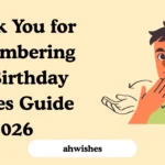 Thank You for Remembering My Birthday Wishes Guide 2026
