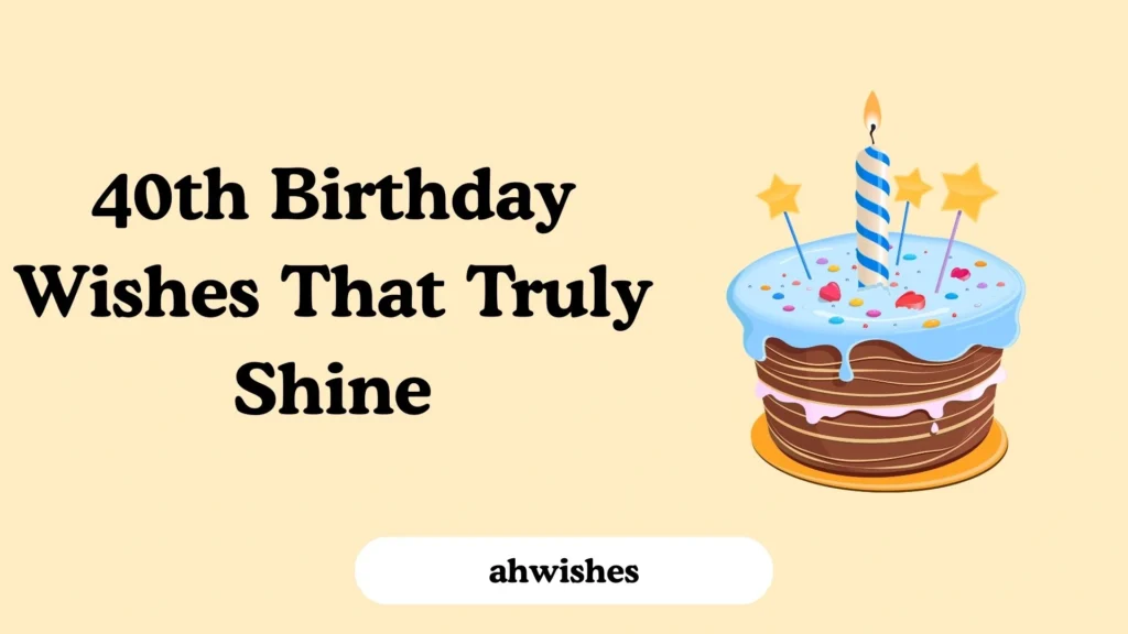 40th Birthday Wishes That Truly Shine