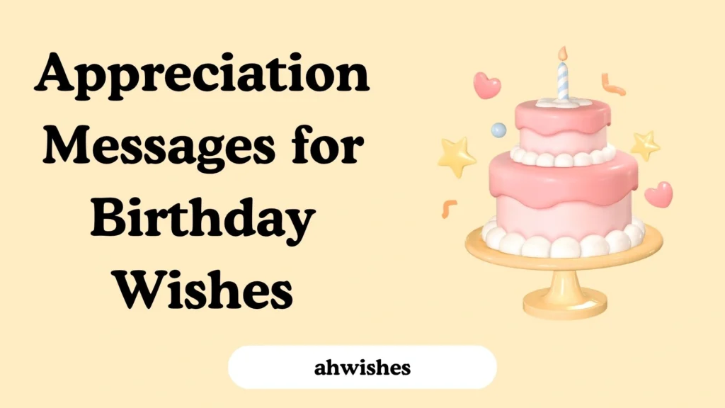 Appreciation Messages for Birthday Wishes