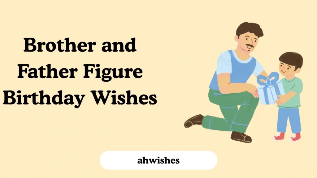 Brother and Father Figure Birthday Wishes