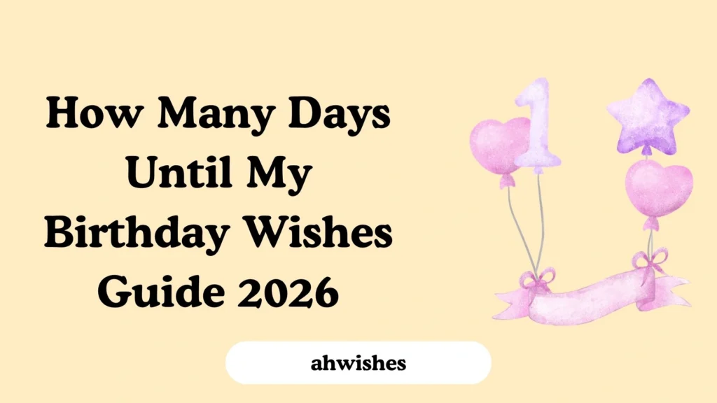 How Many Days Until My Birthday Wishes Guide