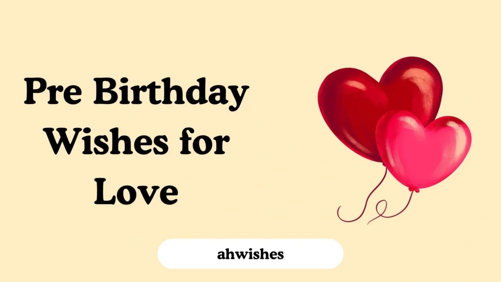 Pre Birthday Wishes for Love