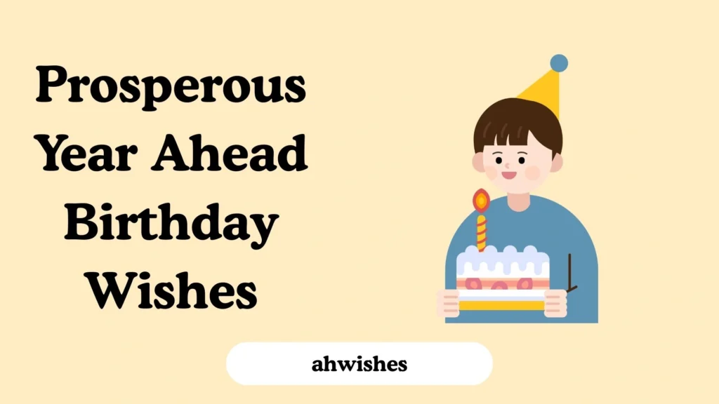 Prosperous Year Ahead Birthday Wishes