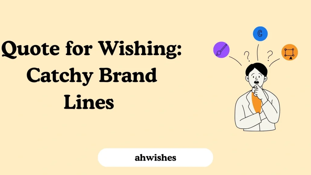 Quote for Wishing: Catchy Brand Lines