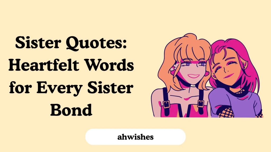 Sister Quotes: Heartfelt Words for Every Sister Bond