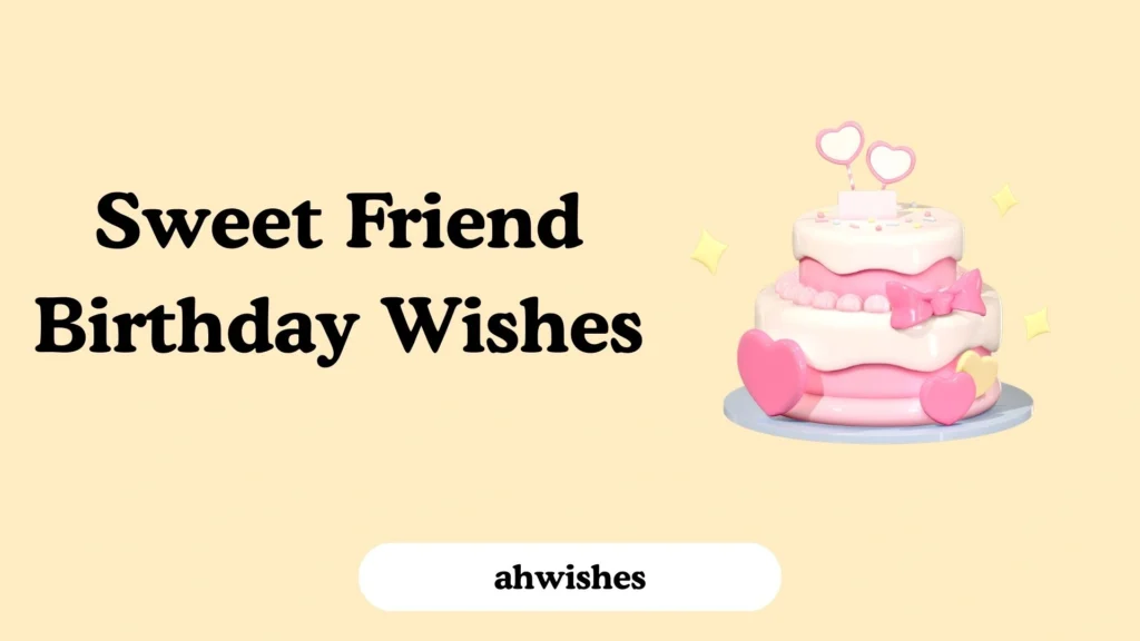 Sweet Friend Birthday Wishes