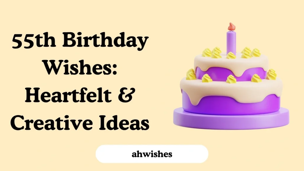 55th Birthday Wishes: Heartfelt & Creative Ideas