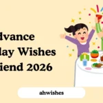 Advance Birthday Wishes for Friend