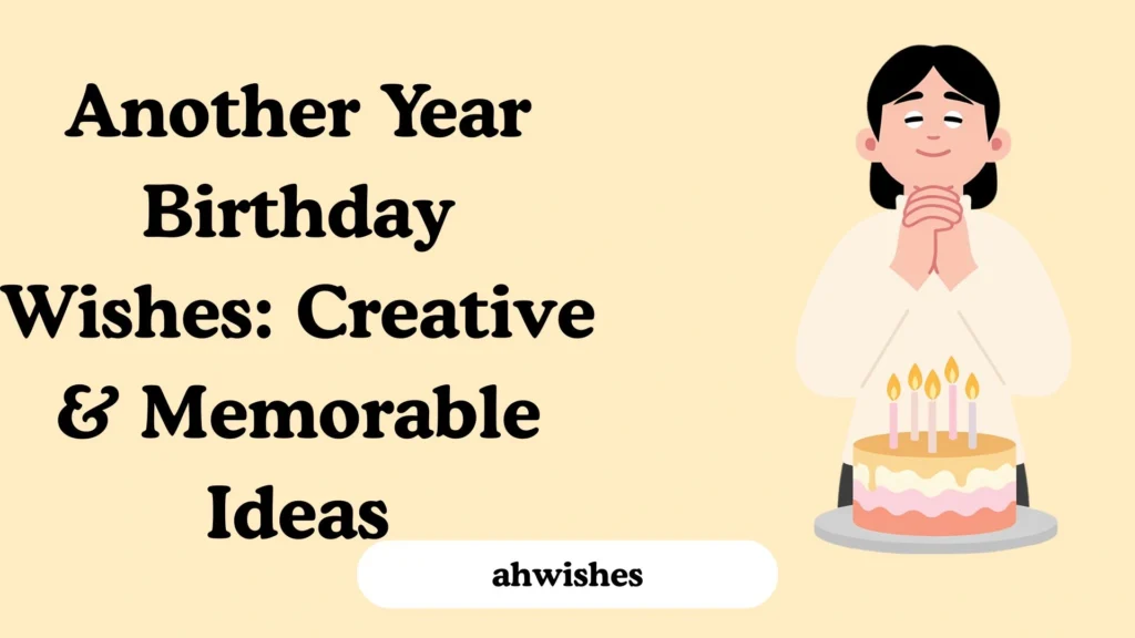 Another Year Birthday Wishes: Creative & Memorable Ideas