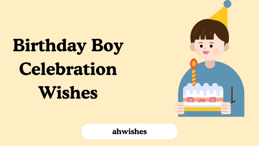 Birthday Boy Celebration Wishes