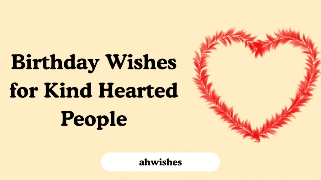 Birthday Wishes for Kind Hearted People