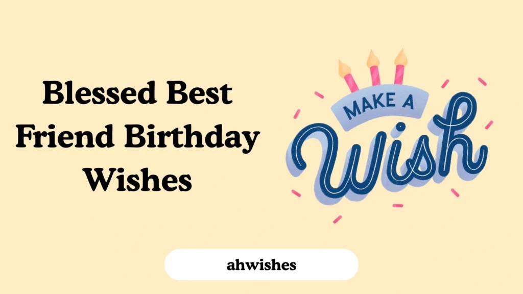Blessed Best Friend Birthday Wishes