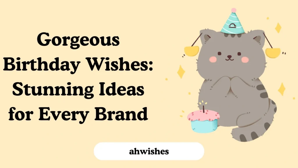 Gorgeous Birthday Wishes: Stunning Ideas for Every Brand