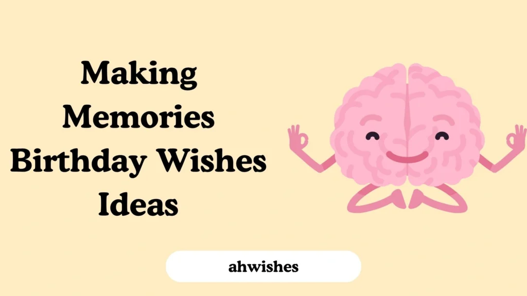 Making Memories Birthday Wishes Ideas