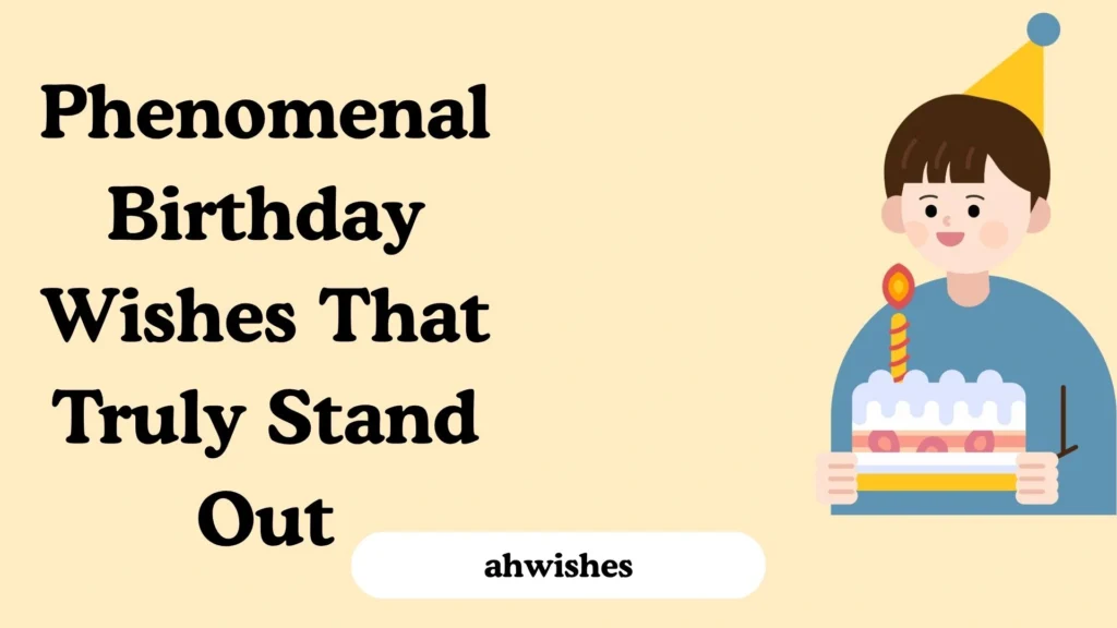 Phenomenal Birthday Wishes That Truly Stand Out