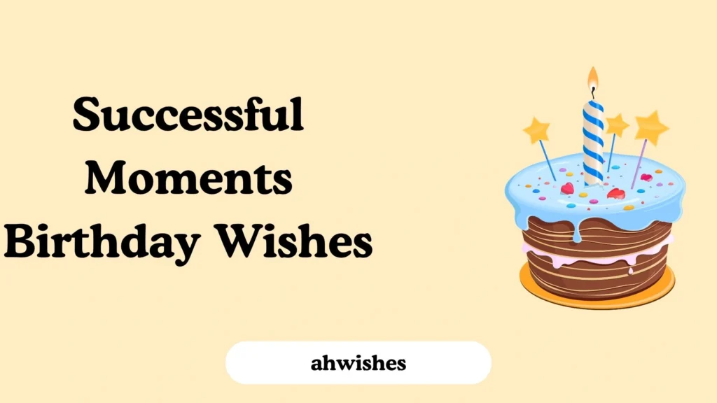 Successful Moments Birthday Wishes