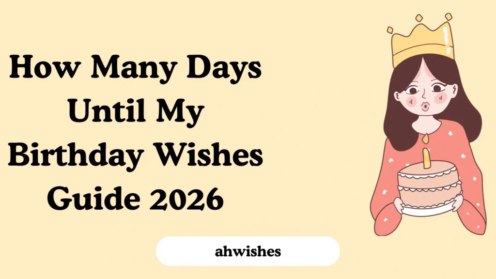How Many Days Until My Birthday Wishes Guide