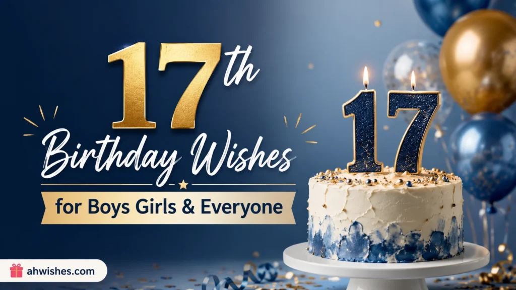 17th Birthday Wishes for Boys, Girls & Everyone