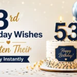 53rd Birthday Wishes That Brighten Their Big Day Instantly