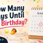 How Many Days Until My Birthday?